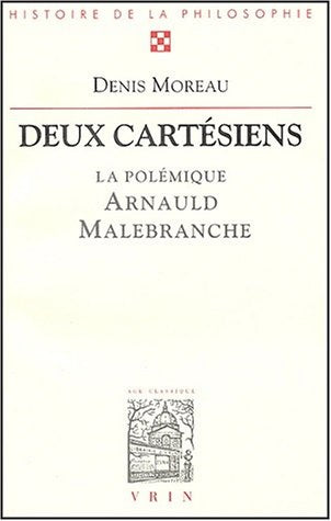 Deux cartésiens : la polémique entre Antoine Arnauld et Nicolas Malebranche Philosophy