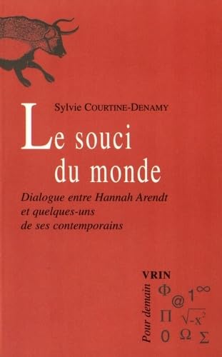 Le souci du monde : dialogue entre Hannah Arendt et quelques-uns de ses contemporains : Adorno, Buber, Celan, Heidegger, Horkheimer, Jaspers... Philosophy