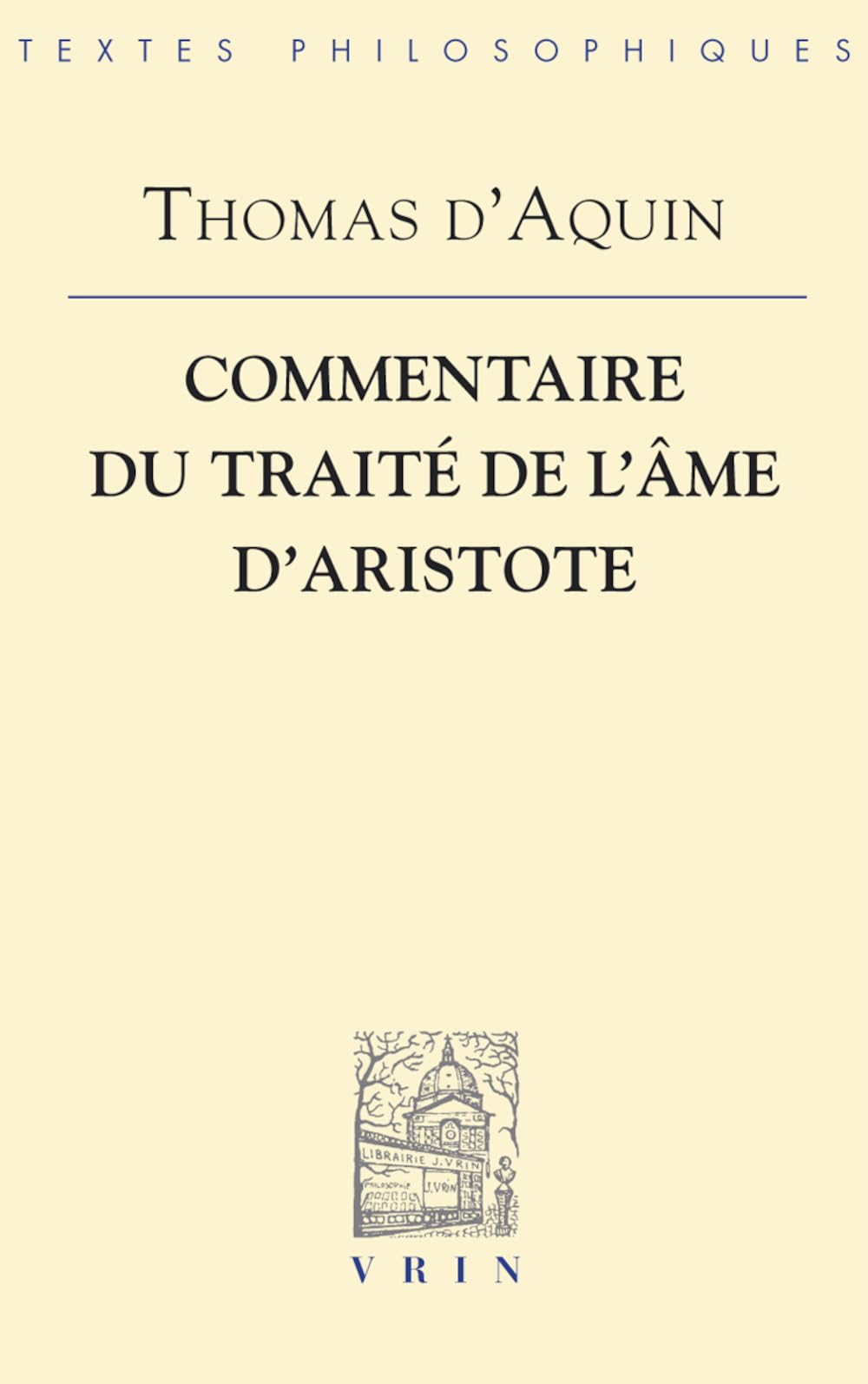 Thomas D'Aquin: Commentaire Du Traite de L'Ame D'Aristote (Bibliotheque Des Textes Philosophiques) Philosophy