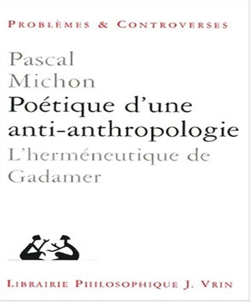 Poétique d'une anti-anthropologie : l'herméneutique de Gadamer book