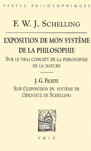 Exposition de mon système de la philosophie : sur le vrai concept de la philosophie de la nature. Sur l'exposition du système de l'identité de Schelling Philosophy