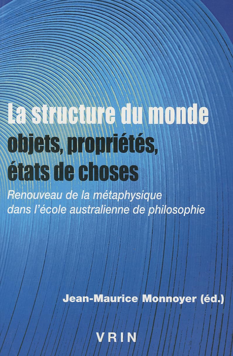 La Structure Du Monde: Renouveau de La Metaphysique Dans L'Ecole Australienne de Philosophie (Recherches Sur La Philosophie Et Le Langage) Philosophy
