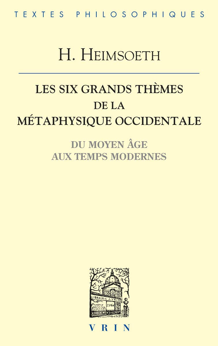 Les Six Grands Themes de La Metaphysique Occidentale: Du Moyen Age Aux Temps Modernes (Bibliotheque d'histoire de la philosophie) Philosophy