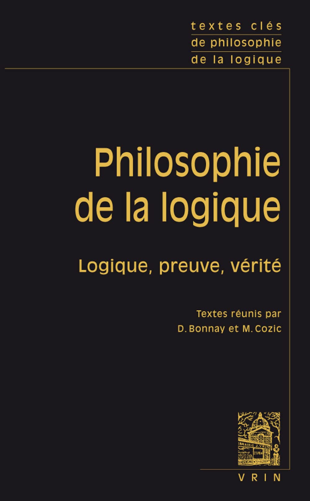 Textes clés de philosophie de la logique book