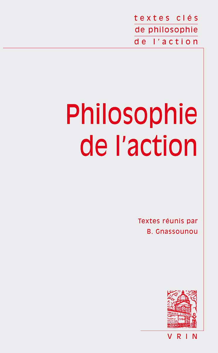 Textes Cles de Philosophie de L'Action: Action, Raison Et Deliberation Philosophy