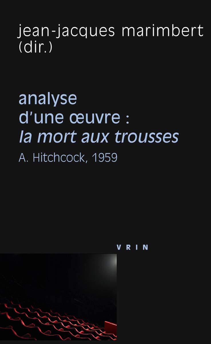 La Mort Aux Trousses (A. Hitchcock, 1959) Analyse d'Oeuvre: Alfred Hitchcock, 1959 (Philosophie Et Cinema) Philosophy
