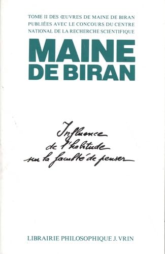 Maine de Biran, oeuvres. Vol. 2. Mémoires sur l'influence de l'habitude sur la faculté de penser Philosophy
