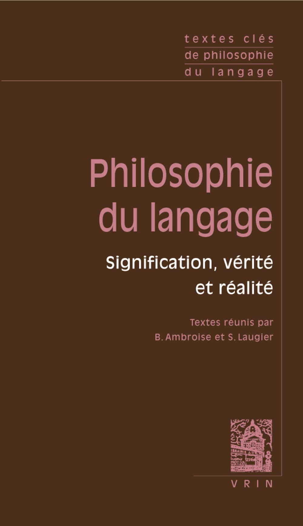 Textes Cles de Philosophie Du Langage: Vol.I: Signification, Verite Et Realite Philosophy