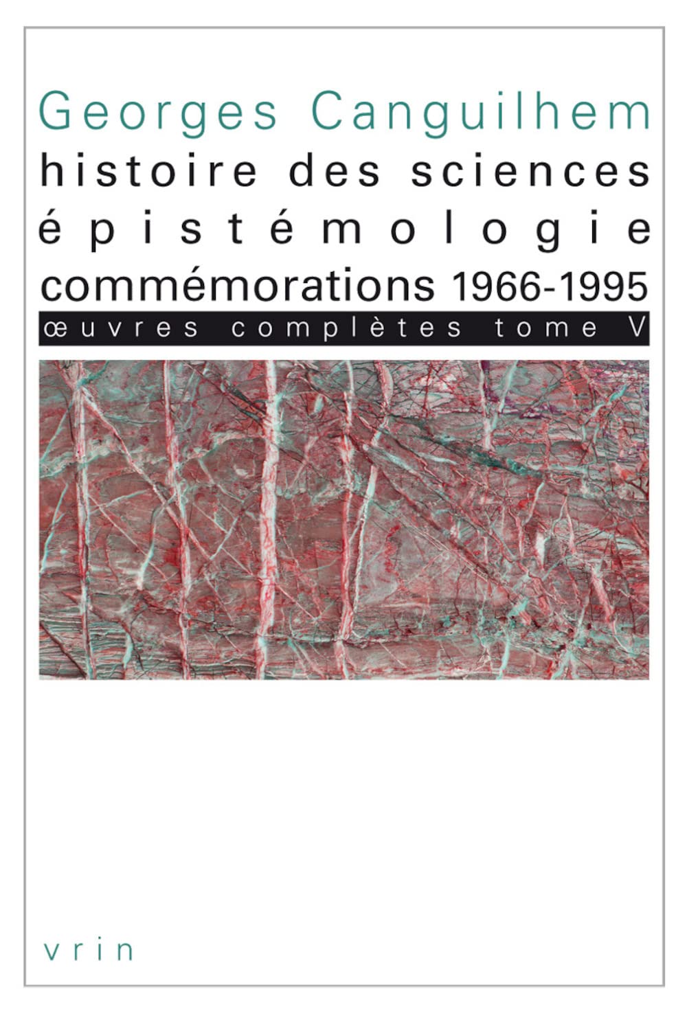 Oeuvres Completes Tome V: Histoire Des Sciences, Epistemologie, Commemorations 1966-1995 (Bibliotheque Des Textes Philosophiques) Philosophy