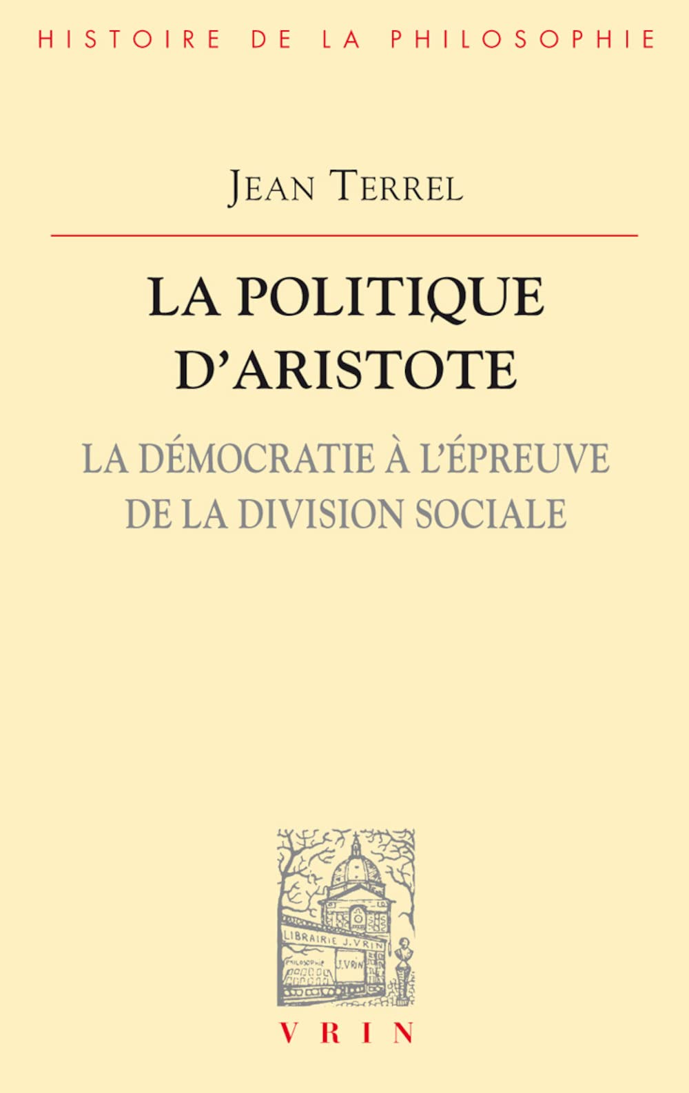 La Politique D'Aristote: La Democratie A L'Epreuve de La Division Sociale (Bibliotheque D'histoire De La Philosophie) Philosophy