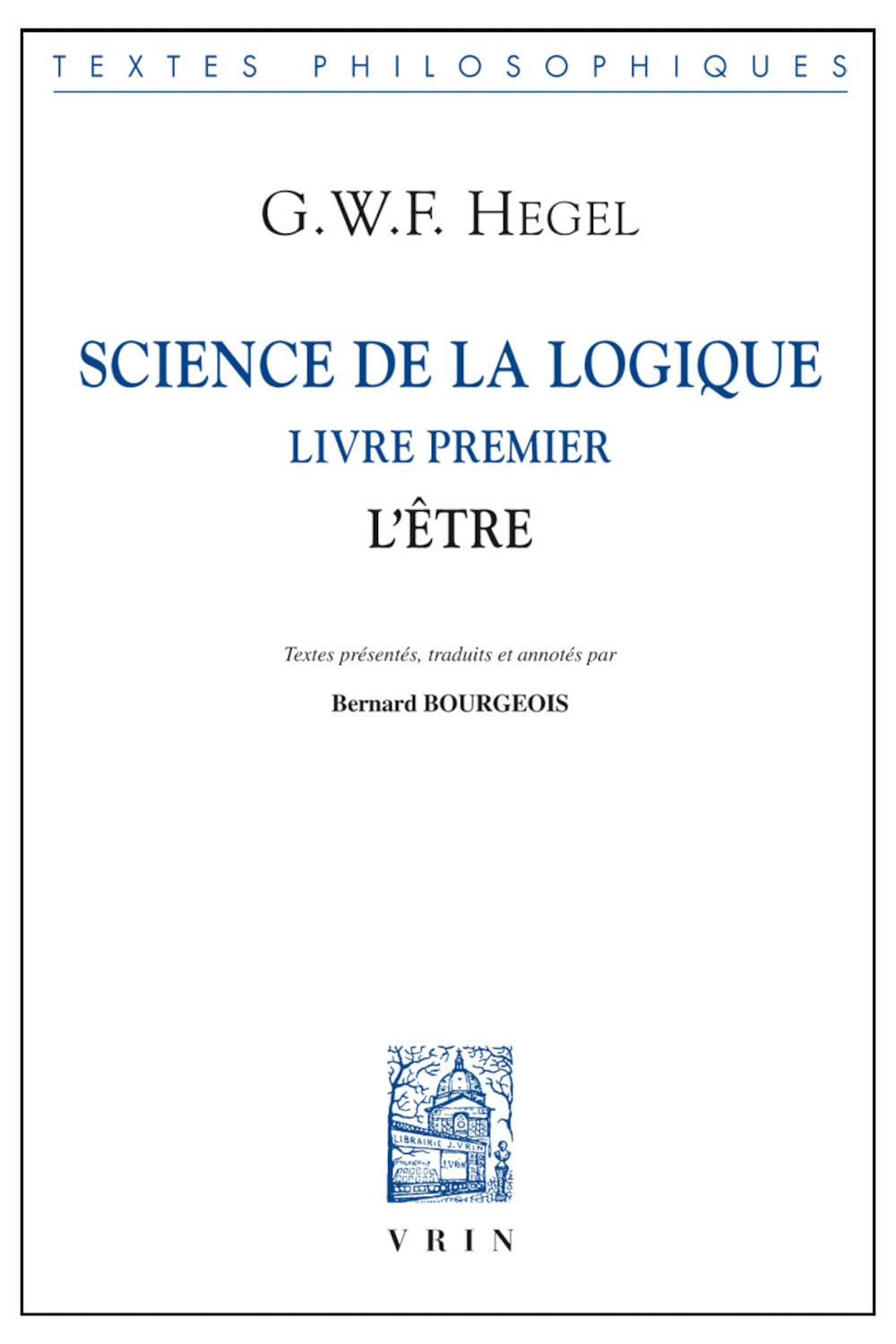 Science de la Logique: Livre Premier. l'Etre (Bibliotheque Des Textes Philosophiques) Philosophy