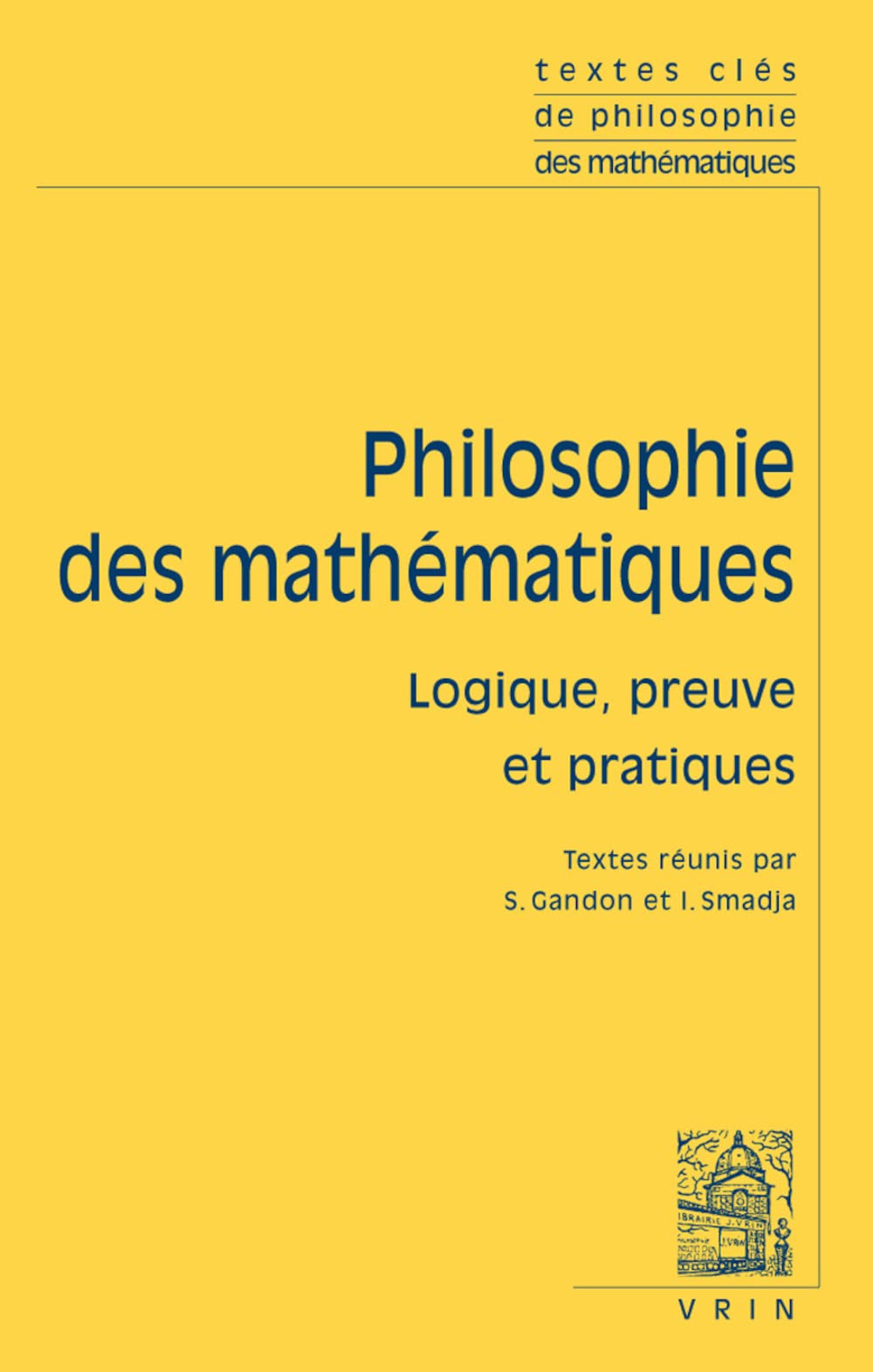Textes clés de philosophie des mathématiques : Vol 2, logique, preuve et pratiques book