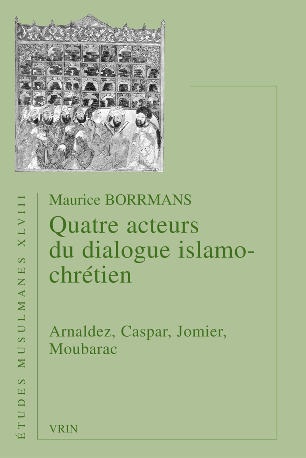 Quatre acteurs du dialogue islamo-chrétien : Arnaldez, Caspar, Jomier, Moubarac book