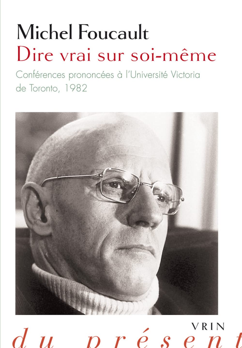 Dire vrai sur soi-même : Conférences prononcées à l'Universite Victoria de Toronto, 1982 book