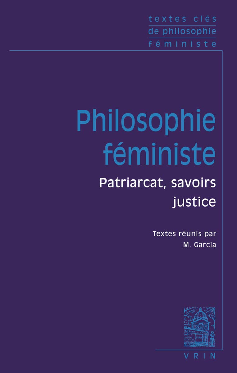 Textes Cles de Philosophie Feministe: Patriarcat, savoirs, justice Philosophy