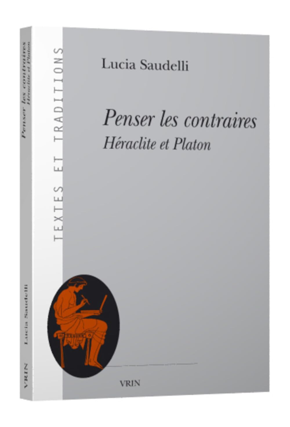 Penser Les Contraires: Heraclite Et Platon (Textes Et Traditions) Philosophy