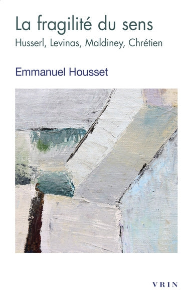 La fragilité du sens : Husserl, Levinas, Maldiney, Chrétien book