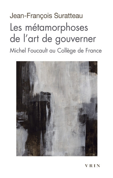 Les métamorphoses de l'art de gouverner : Michel Foucault au Collège de France Philosophy