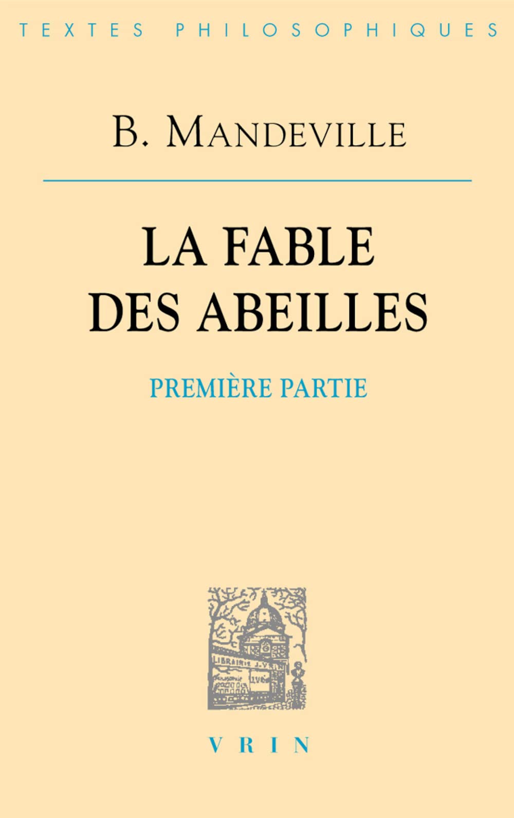 La fable des abeilles. Vol. 1. Première partie *** Essai sur la charité et les écoles de charité *** Défense du livre Philosophy