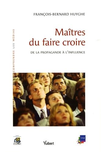 Maîtres du faire croire: De la propagande à l'influence Books
