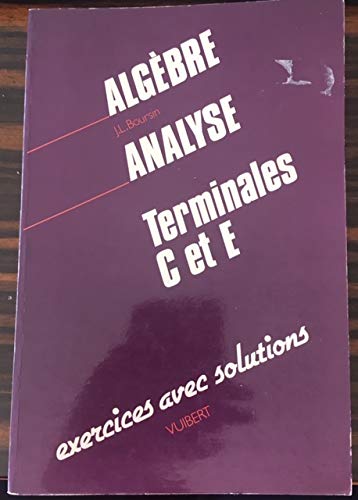 Algèbre et analyse: Terminales C et E, 393 exercices avec solutions, 266 exercices d'entraînement book