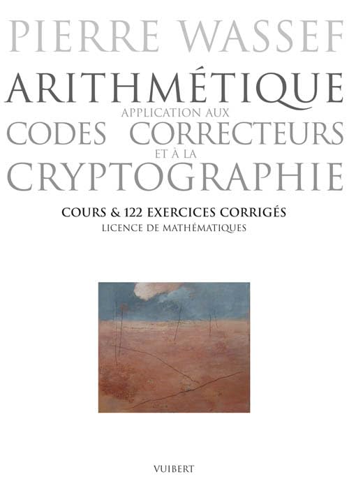 Arithmétique : application aux codes correcteurs et à la cryptographie: Cours & 122 exercices corrigés licence de mathématiques book