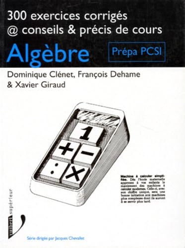 Algèbre: Prépa PCSI, premiers cycles universitaires scientifiques, 300 exercices corrigés, conseils & précis de cours Books