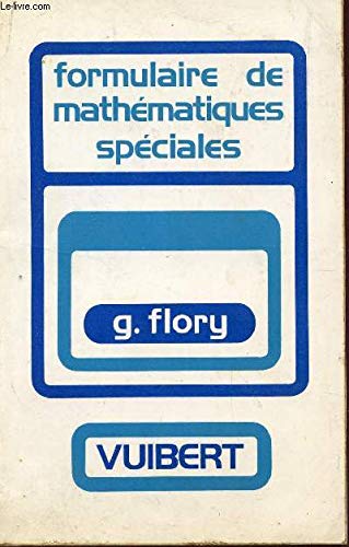 Formulaire de mathematiques speciales: algebre, analyse, geometrie, cinematique, book