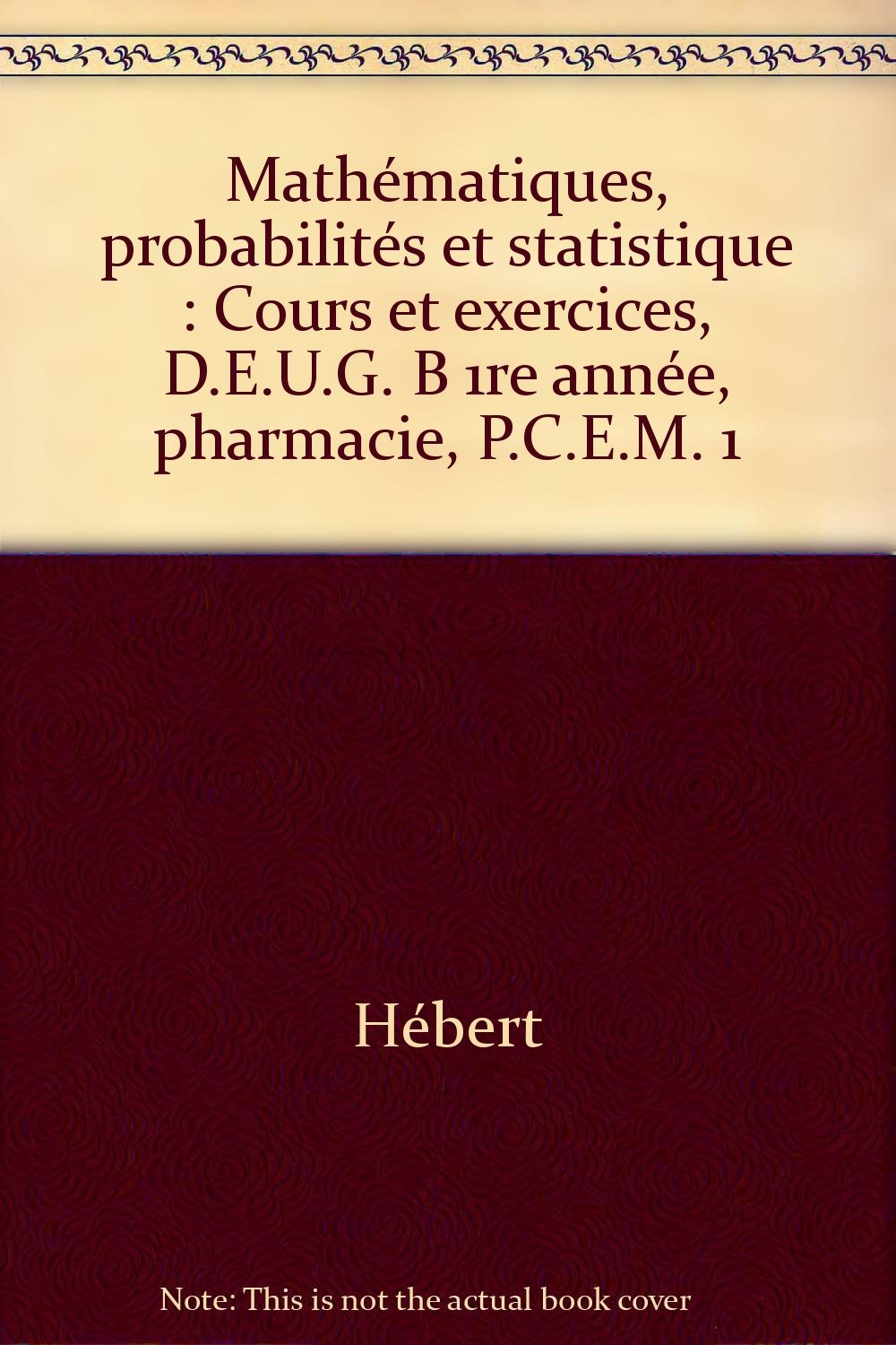 Mathématiques, probabilités et statistique : cours et exercices, DEUG B 1ère année, Pharmacie, PCEM 1 book