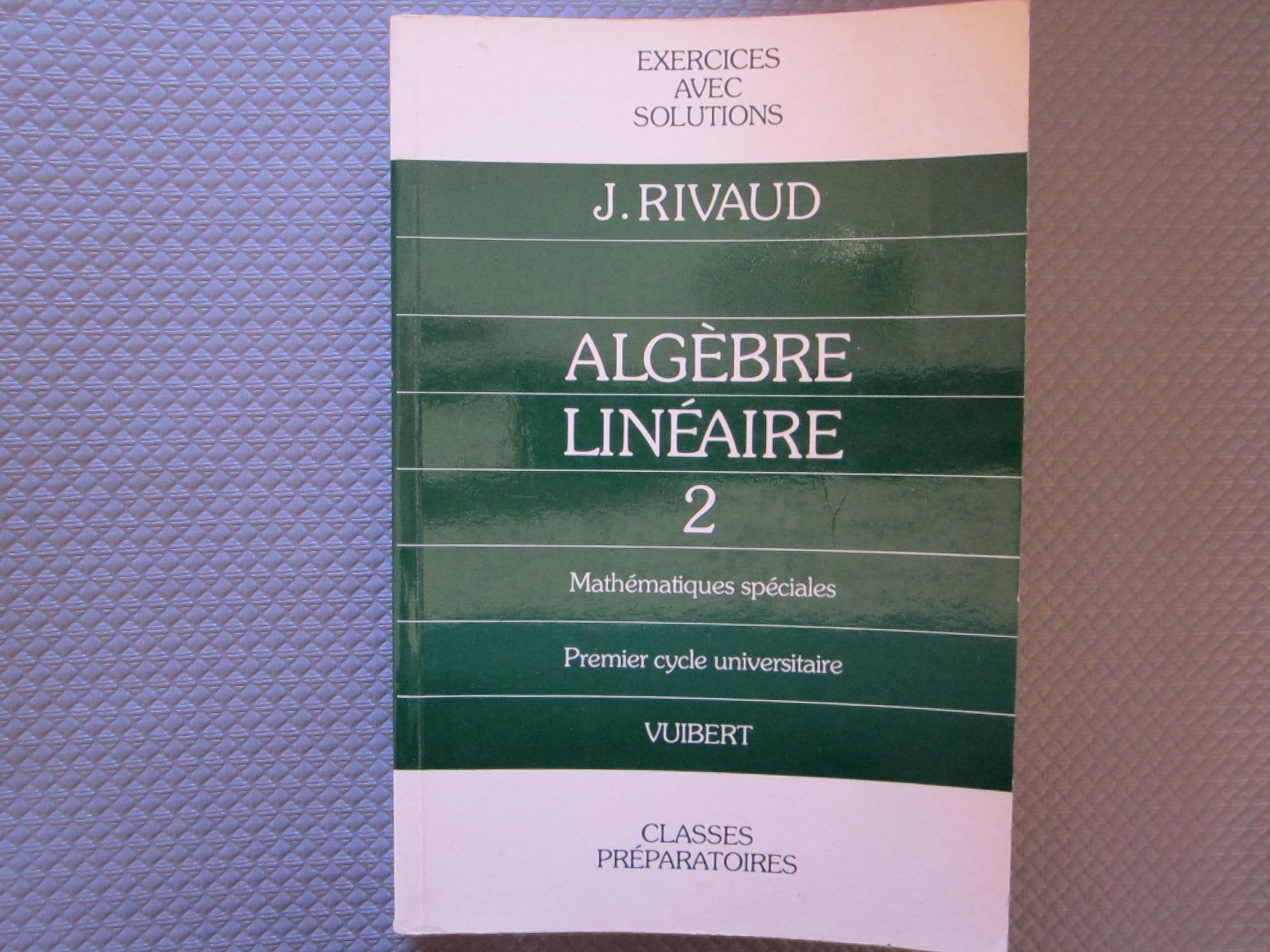 Exercices d'algèbre linéaire. Vol. 2. Mathématiques spéciales, 1er cycle universitaire Books