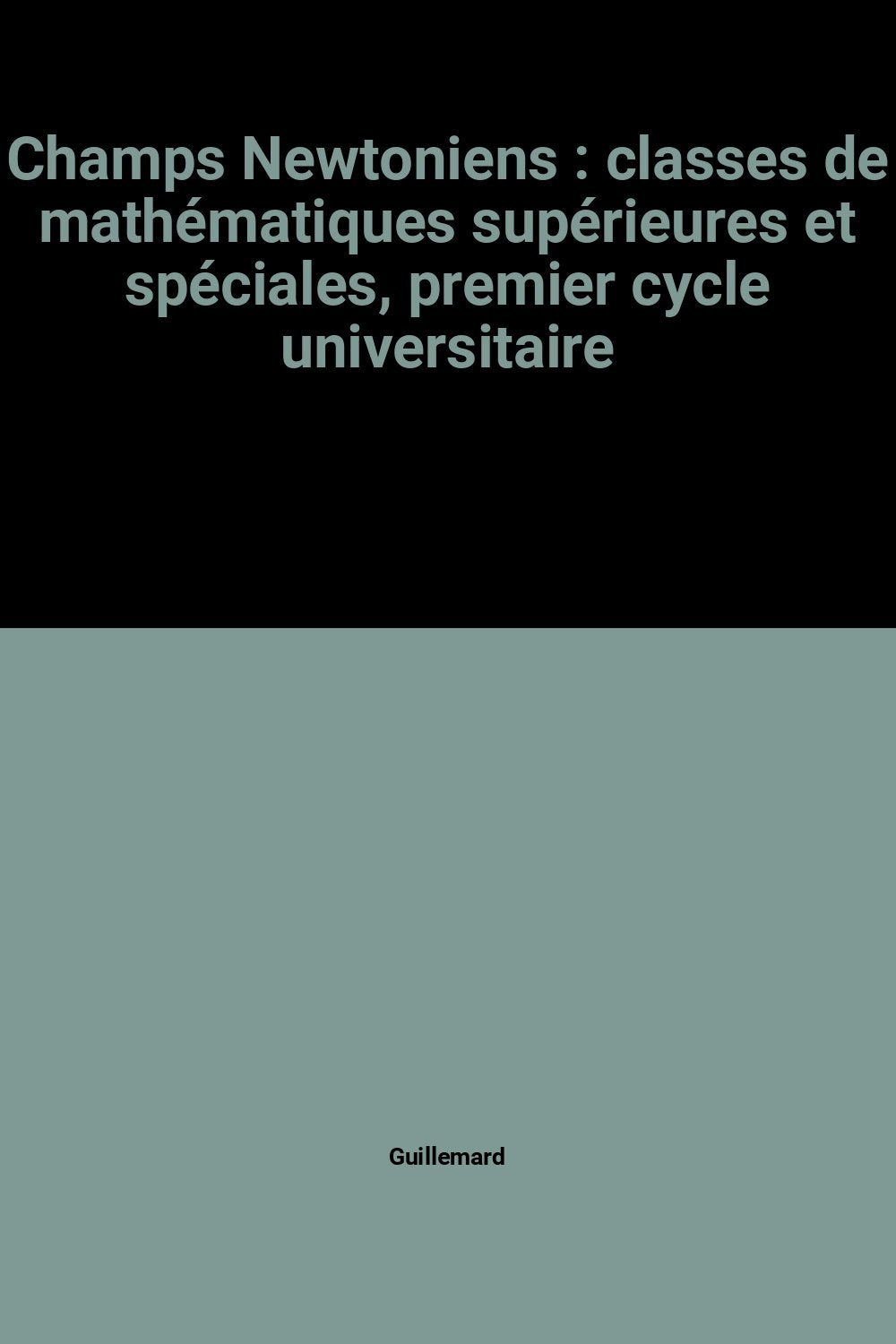 Champs Newtoniens : classes de mathématiques supérieures et spéciales, premier cycle universitaire book