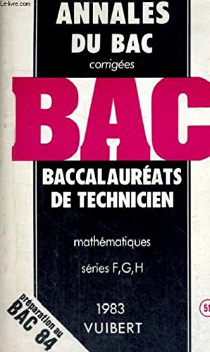 ANNALES DU BAC CORRIGEES - BACCALAUREATS DE TECHNICIEN MATHEMATIQUES SERIES F,G,H N° 51 - PREPARATION AU BAC 84 Books
