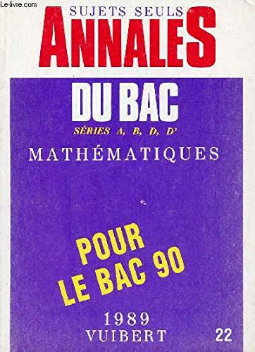 Annales du Bac, 1989, numéro 22 : mathématiques, séries A, B, D, D', sujets seuls book