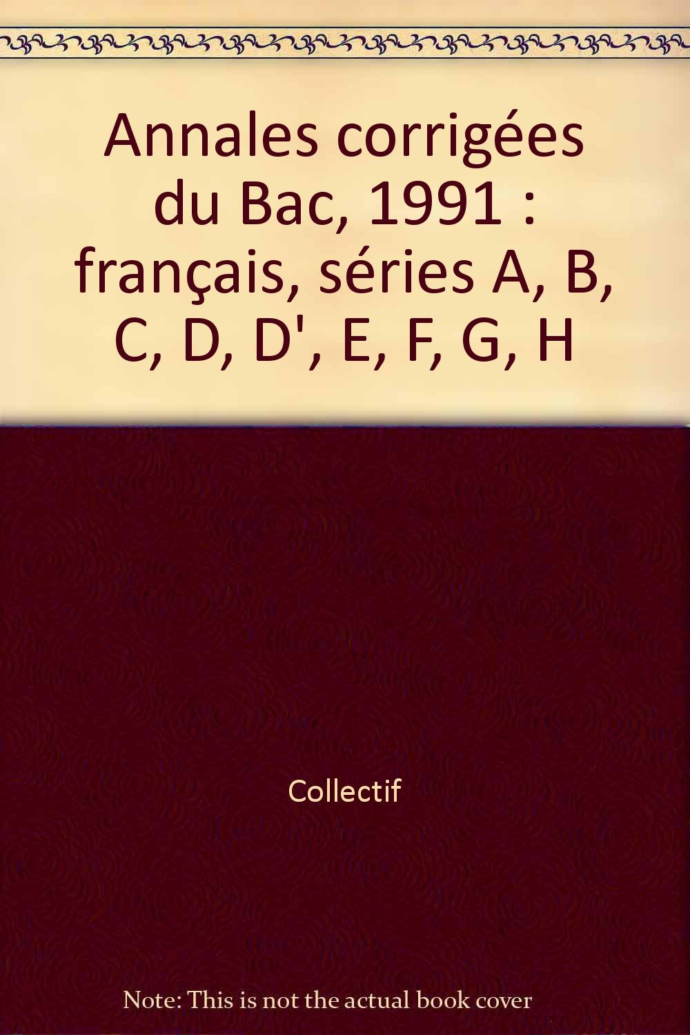 Annales corrigées du Bac, 1991 : français, séries A, B, C, D, D', E, F, G, H book