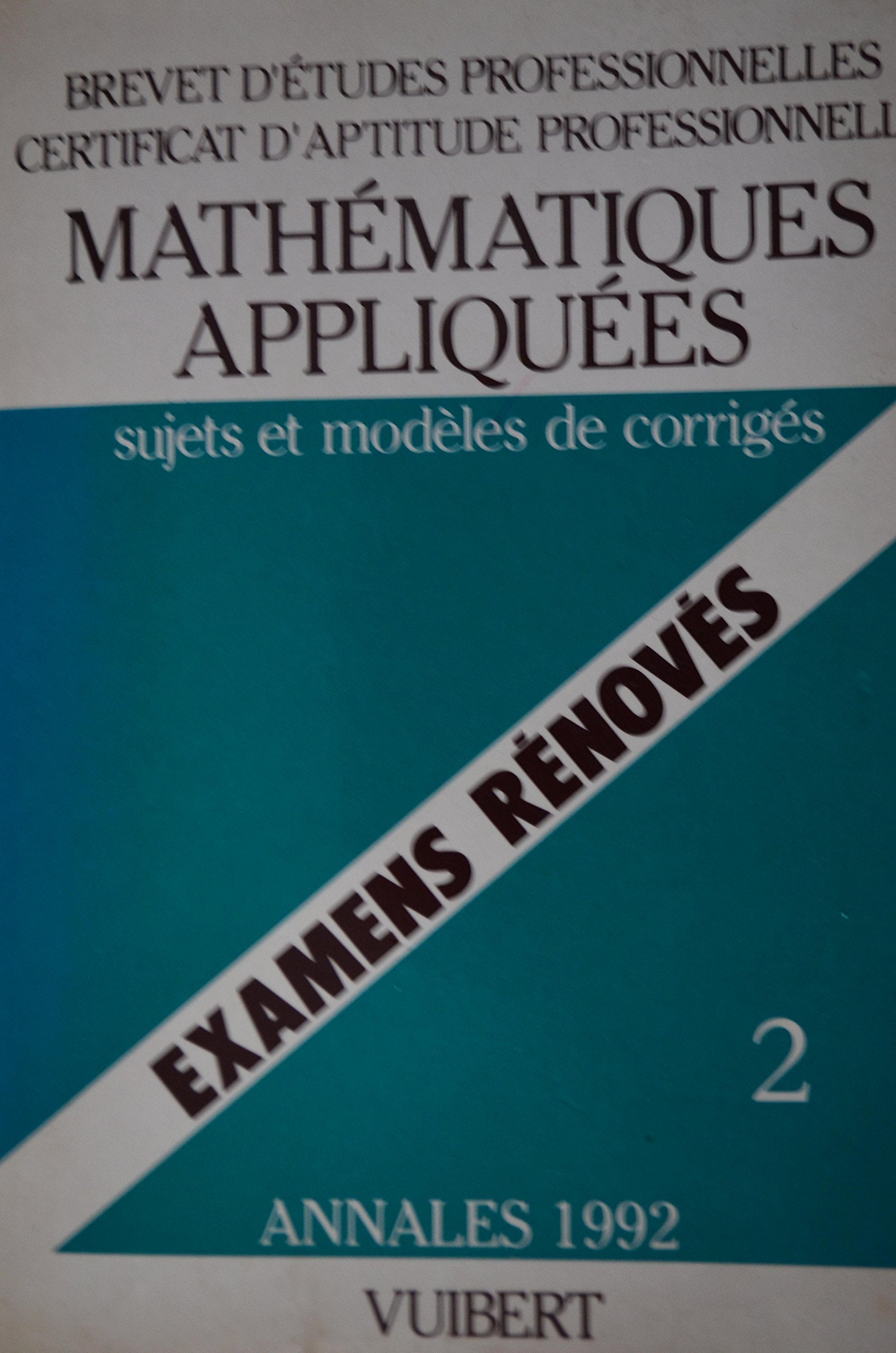 Annales CAP et BEP rénovés : mathématiques : sujets et modèles corrigès book
