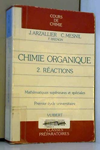 Cours de chimie organique : mathématiques supérieures et spéciales, 1er cycle universitaire. Vol. 2. Réactions book