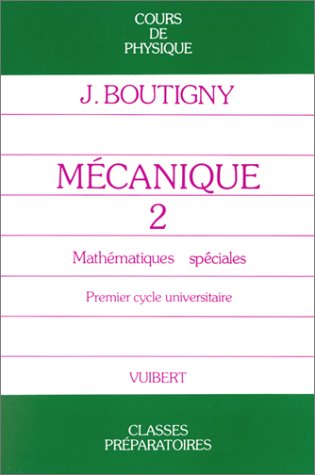 Mécanique 2 : cours de physique, classes préparatoires, 1er cycle universitaire, classes de mathématiques spéciales book