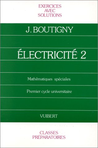 Electricité 2 : cours de physique, classe de mathématiques spéciales, exercices book