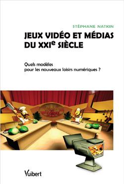 Jeux vidéo et médias du XXIe siècle : quels modèles pour les nouveaux loisirs numériques ? Computer Science