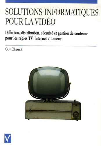 Solutions informatiques pour la vidéo: Diffusion, distribution, sécurité et gestion de contenus pour les régies TV, Internet et cinéma book