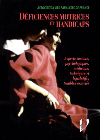 Déficiences motrices et handicaps: Aspects sociaux, psychologiques, médicaux, techniques et législatifs, troubles associés book