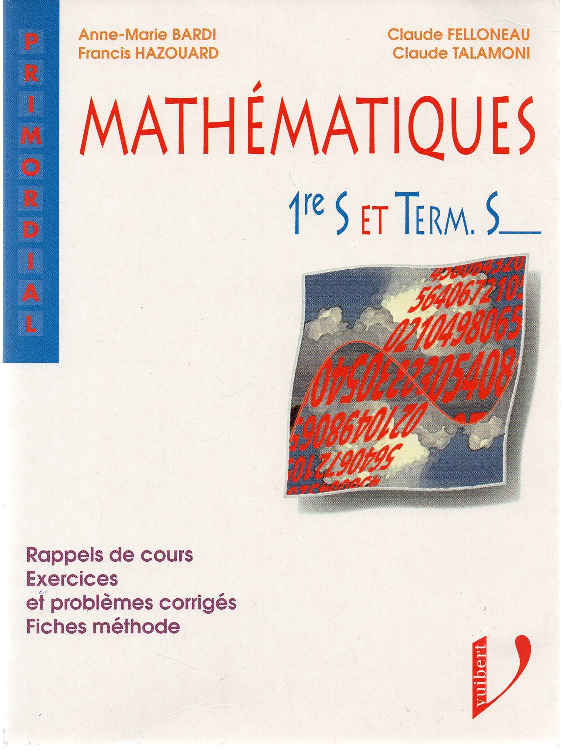 Mathématiques, 1re S et term. S: Rappels de cours, exercices et problèmes corrigés, fiches méthode book