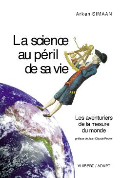 La science au péril de sa vie : les aventuriers de la mesure du monde Natural Sciences