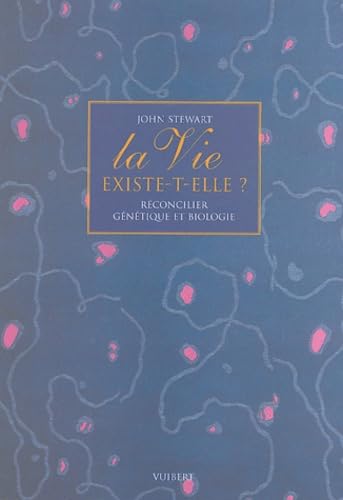 La vie existe t-elle ? Comment réconcilier la génétique et la biologie book