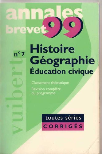 Annales 1999, histoire - géographie éducation civique brevet sujets corrigés, numéro 7 book