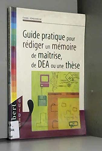 Guide pratique pour rédiger un mémoire de maîtrise, de DEA ou une thèse book