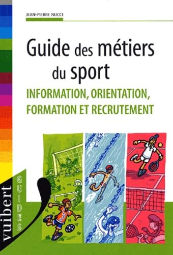 Guide Des Metiers Du Sport. Information, Orientation, Formation Et Recrutement book