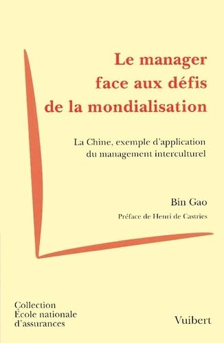 Le Manager Face Aux Defis De La Mondialisation. La Chine, Exemple D'Application Du Management Interculturel Books