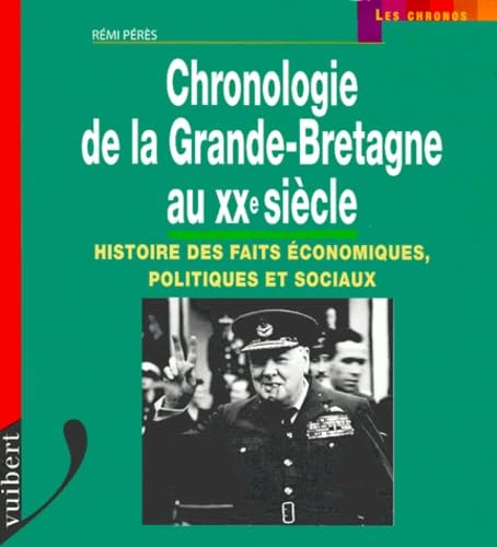 Chronologie De La Grande-Bretagne Au Xxeme Siecle. Histoire Des Faits Economiques, Politiques Et Sociaux book