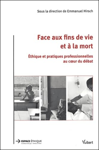 Face aux fins de vie et à la mort: Ethique et pratiques professionnelles au coeur du débat book